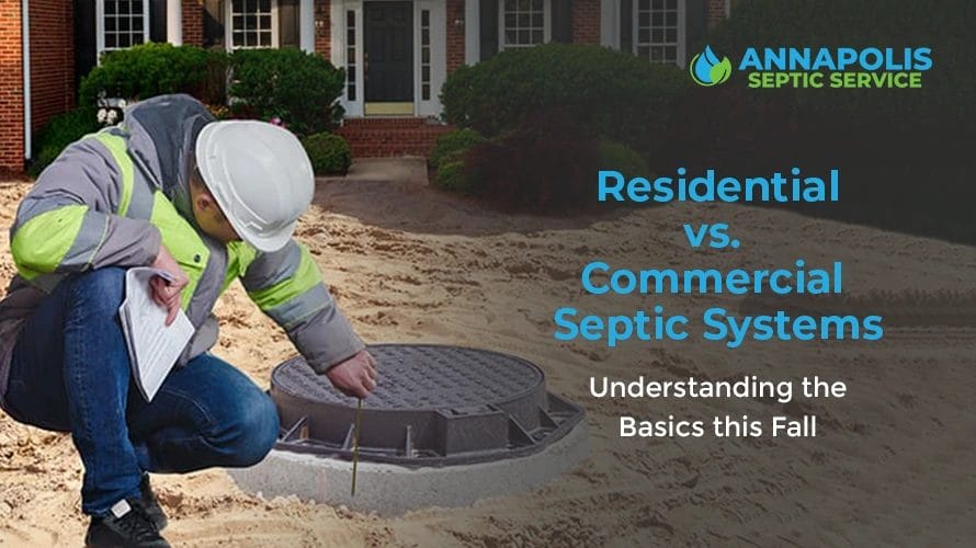 Learn key differences between residential and commercial septic systems.